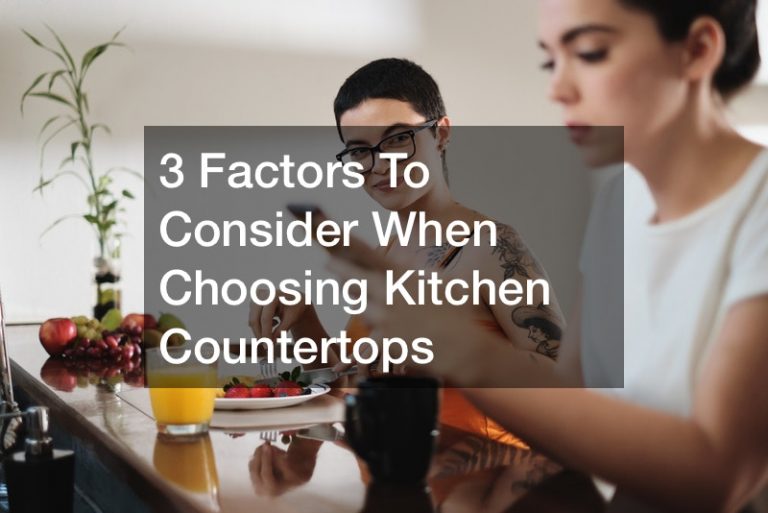 3 Factors to Consider When Choosing Kitchen Countertops
