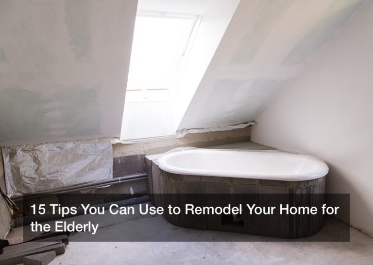 15 Tips You Can Use to Remodel Your Home for the Elderly