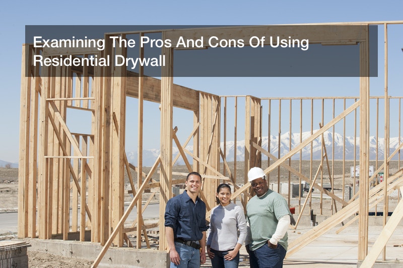 Examining The Pros And Cons Of Using Residential Drywall