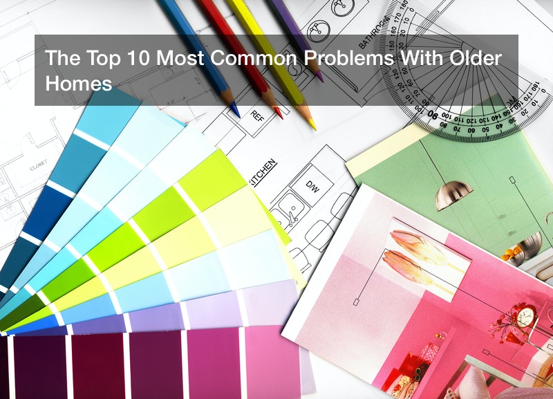 The Top 10 Most Common Problems With Older Homes