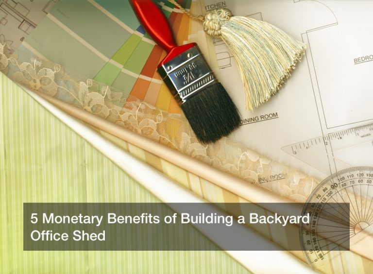 5 Monetary Benefits of Building a Backyard Office Shed