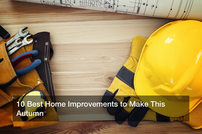 10 Best Home Improvements to Make This Autumn