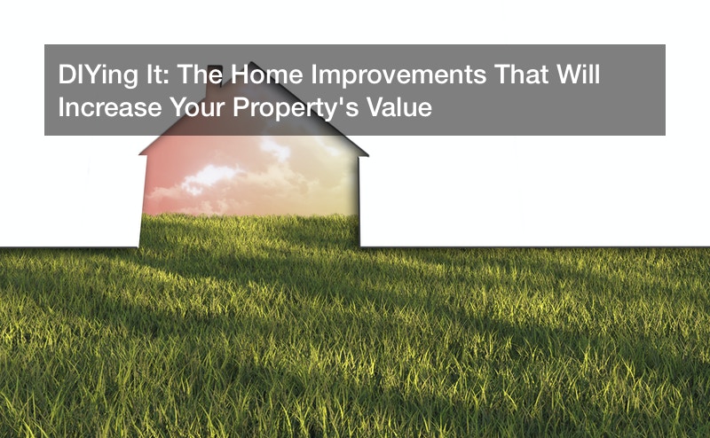 DIYing It: The Home Improvements That Will Increase Your Property’s Value