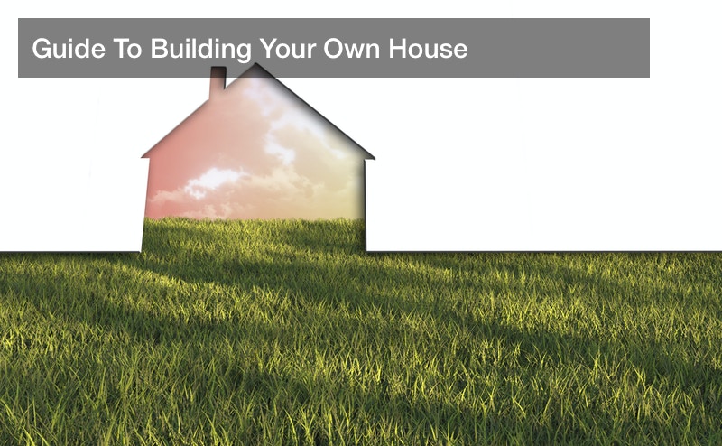 Guide To Building Your Own House