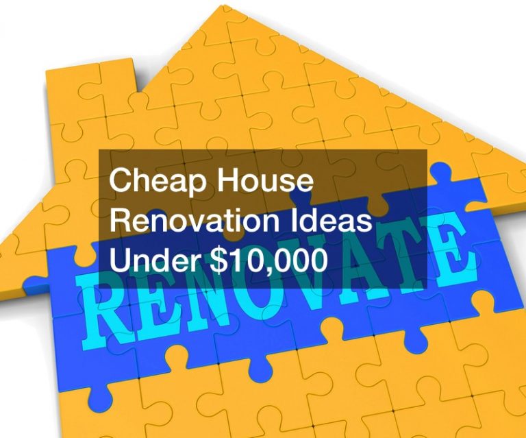 Cheap House Renovation Ideas Under $10,000