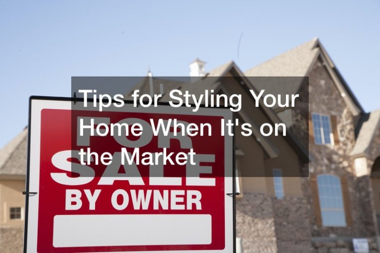 Tips for Styling Your Home When Its on the Market