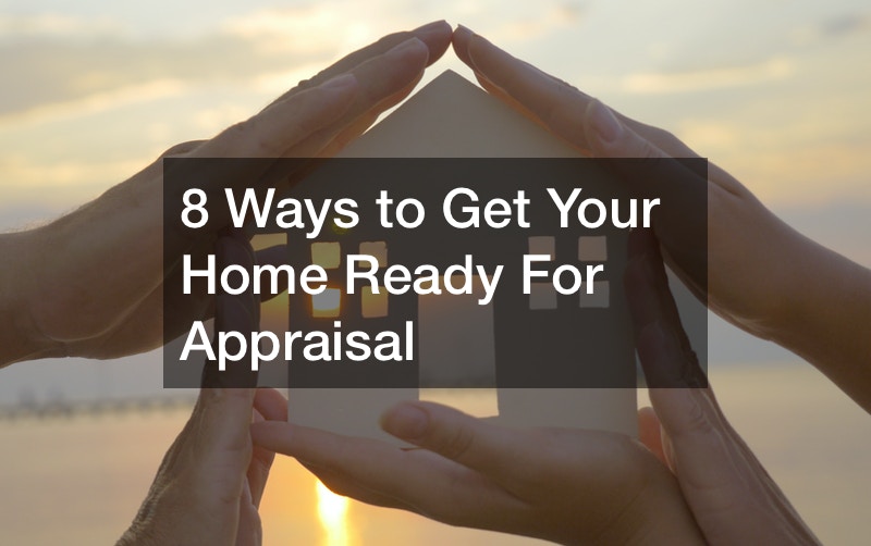8 Ways to Get Your Home Ready For Appraisal