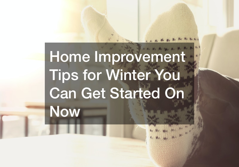 Home Improvement Tips for Winter You Can Get Started On Now