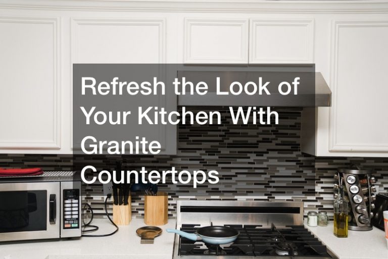 Refresh the Look of Your Kitchen With Granite Countertops