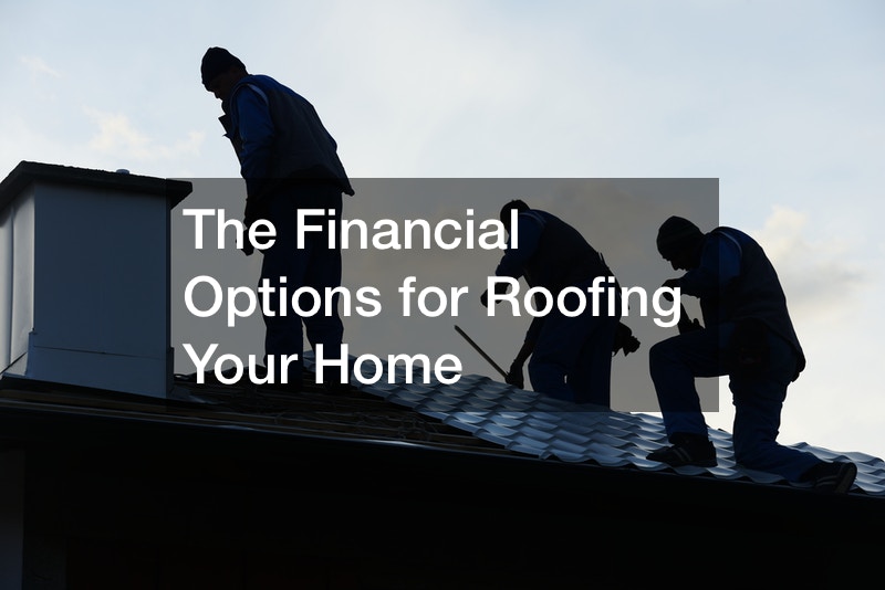 The Financial Options for Roofing Your Home