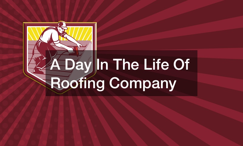 A Day In The Life Of Roofing company