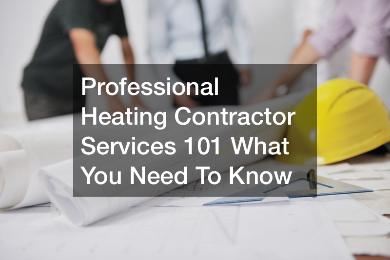 Professional Heating Contractor Services 101  What You Need To Know