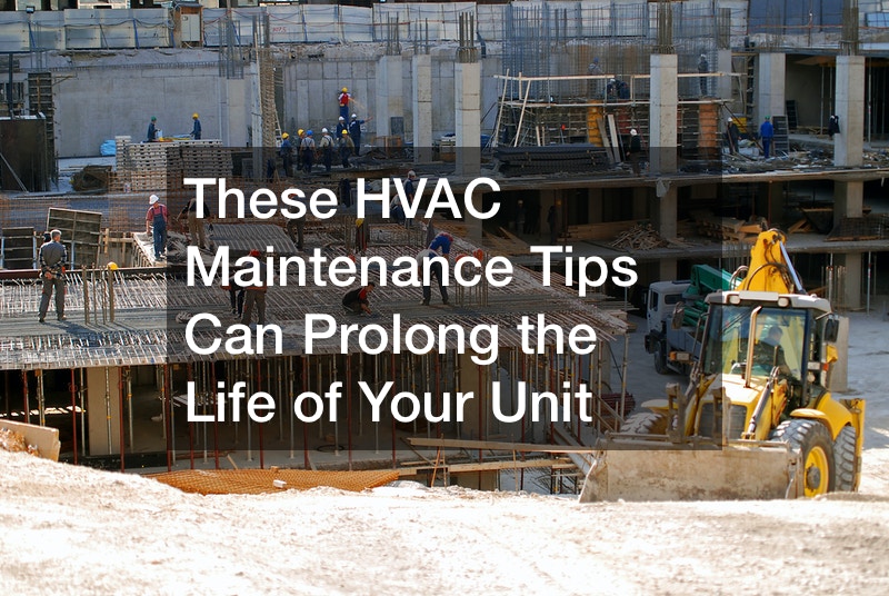 These HVAC Maintenance Tips Can Prolong the Life of Your Unit