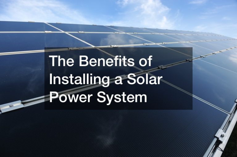 The Benefits of Installing a Solar Power System
