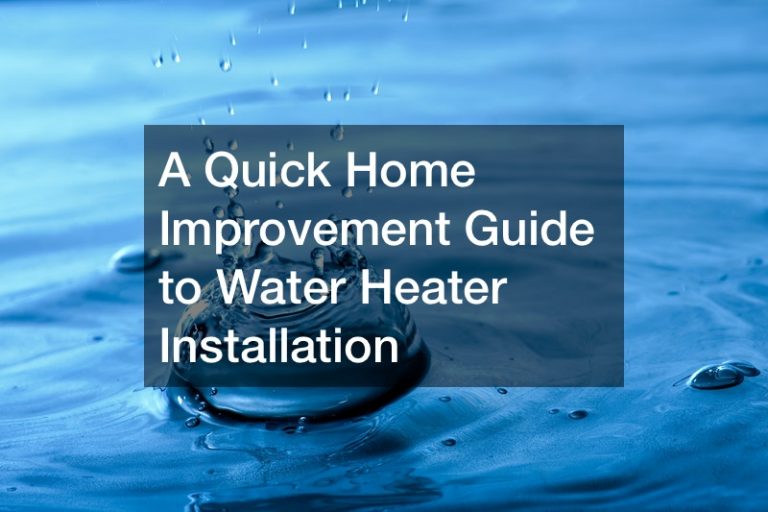 A Quick Home Improvement Guide to Water Heater Installation