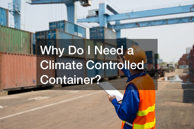 Why Do I Need Climate Controlled Container Storage?