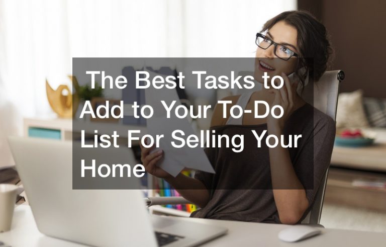 The Best Tasks to Add to Your To-Do List For Selling Your Home