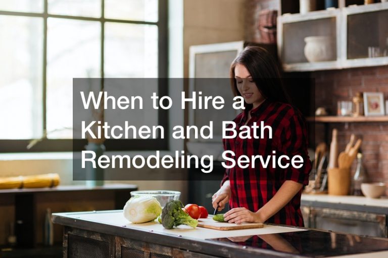 When to Hire a Kitchen and Bath Remodeling Service
