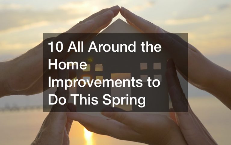 10 All Around the Home Improvements to Do This Spring