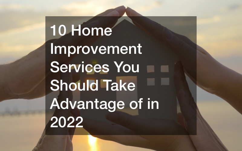 10 Home Improvement Services You Should Take Advantage of in 2022