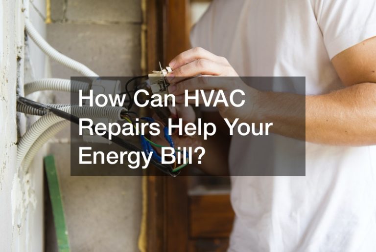 How Can HVAC Repairs Help Your Energy Bill?