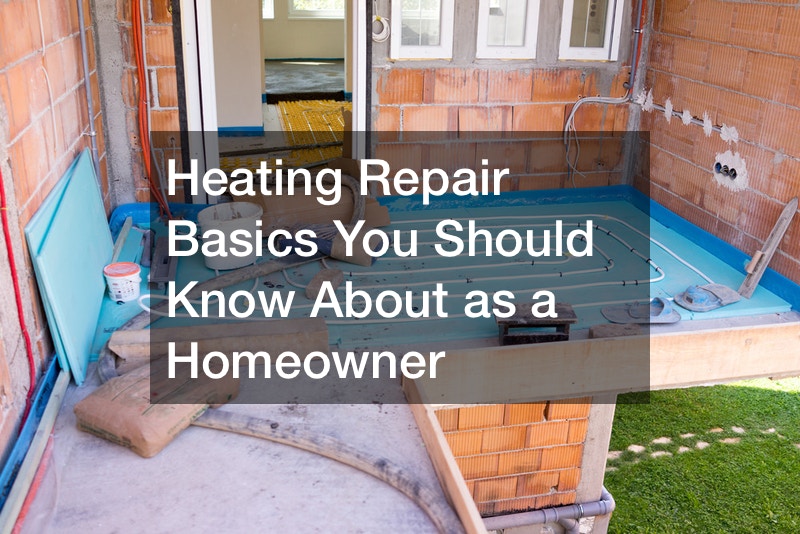 Heating Repair Basics You Should Know About as a Homeowner