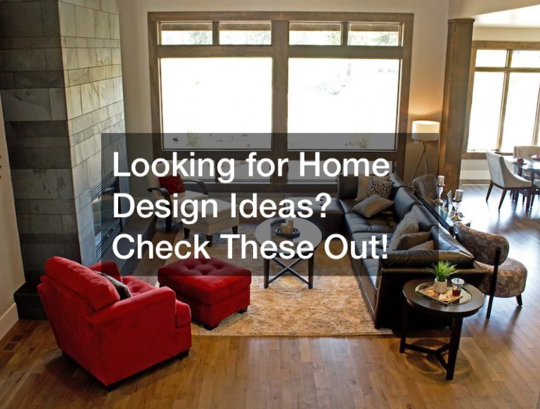 Looking for Home Design Ideas? Check These Out!