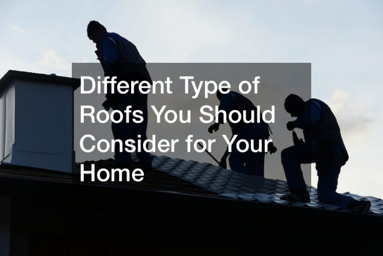 Different Type of Roofs You Should Consider for Your Home