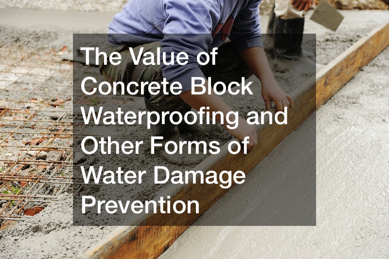 The Value of Concrete Block Waterproofing and Other Forms of Water Damage Prevention