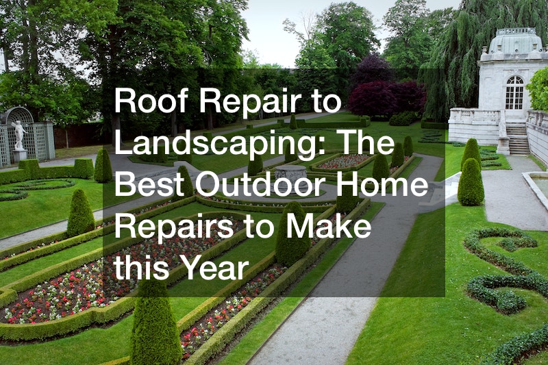 Roof Repair to Landscaping: The Best Outdoor Home Repairs to Make this Year