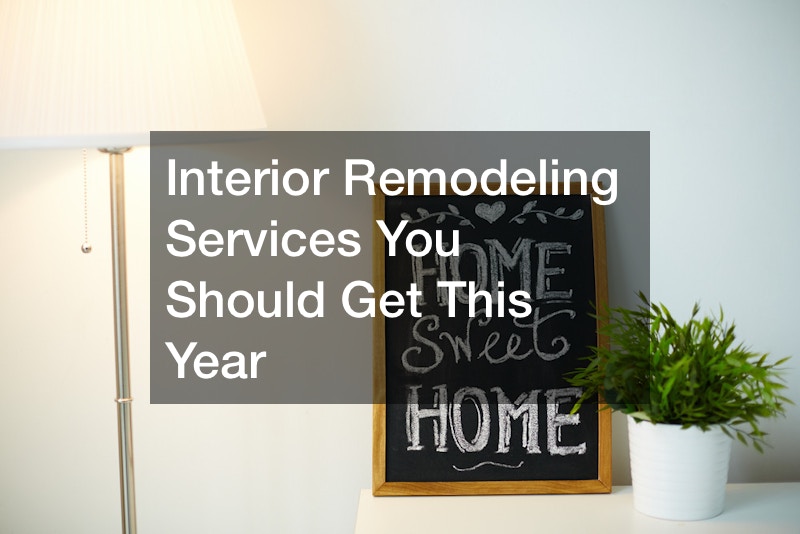 Interior Remodeling Services You Should Get This Year