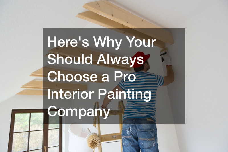 Heres Why Your Should Always Choose a Pro Interior Painting Company