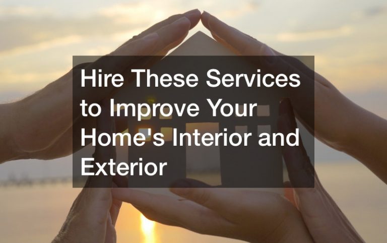 Hire These Services to Improve Your Homes Interior and Exterior
