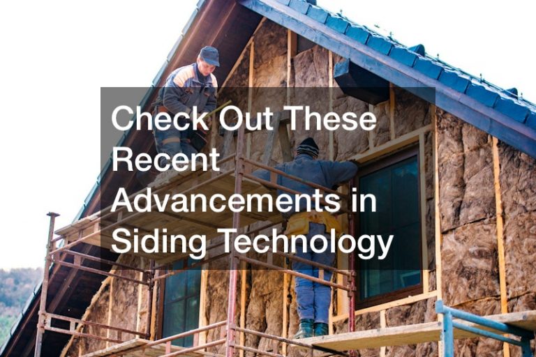 Check Out These Recent Advancements in Siding Technology