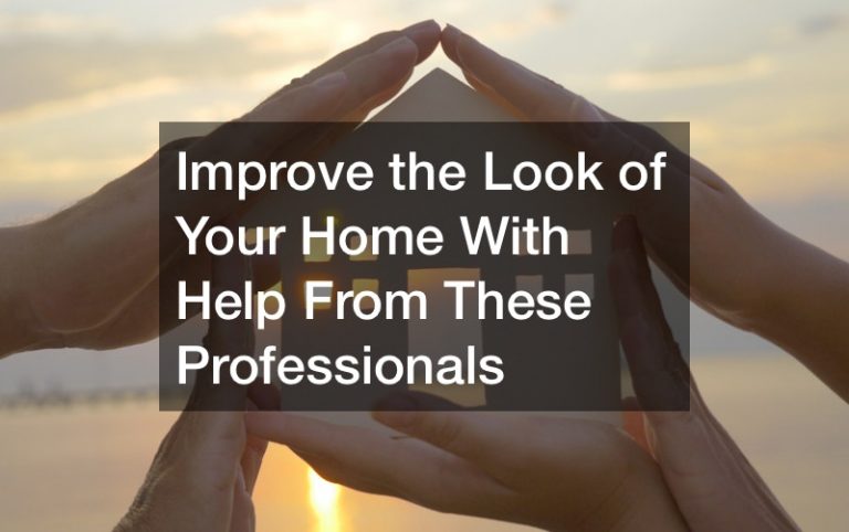 Improve the Look of Your Home With Help From These Professionals