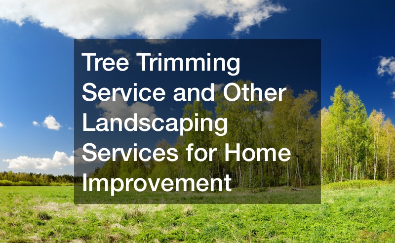 Tree Trimming Service and Other Landscaping Services for Home Improvement