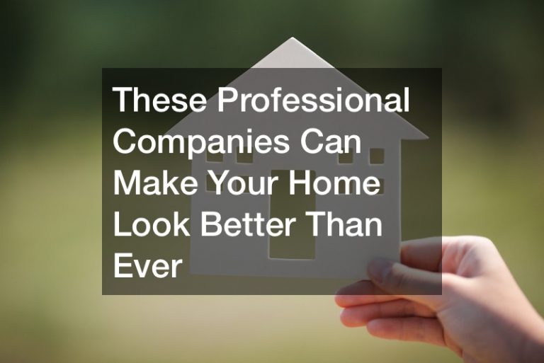 These Professional Companies Can Make Your Home Look Better Than Ever