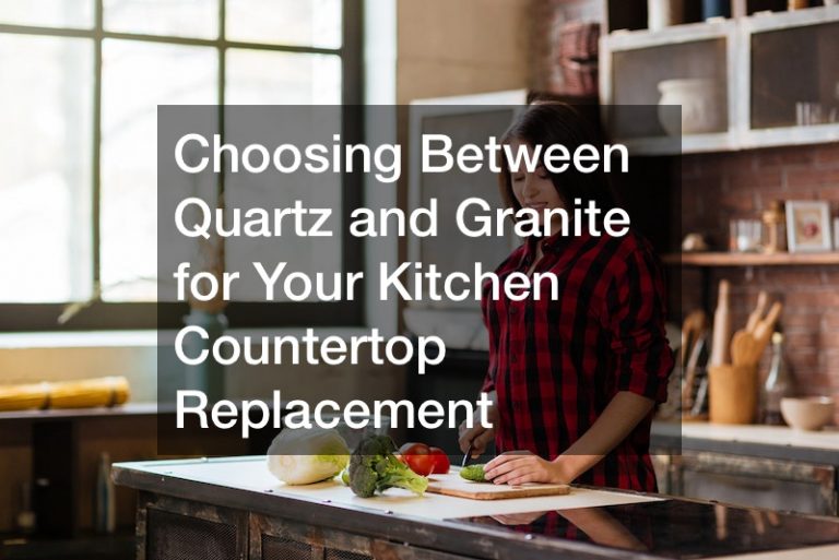 Choosing Between Quartz and Granite for Your Kitchen Countertop Replacement