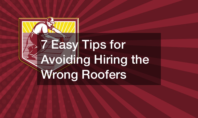 7 Easy Tips for Avoiding Hiring the Wrong Roofers
