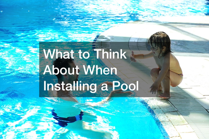 What to Think About When Installing a Pool