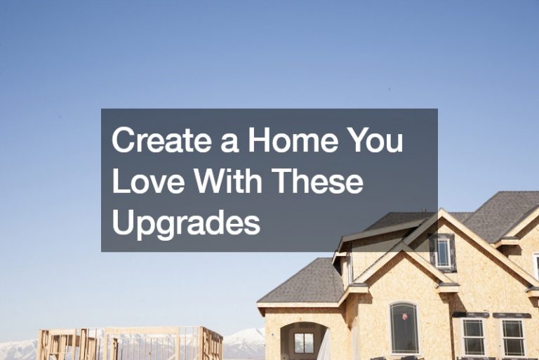Create a Home You Love With These Upgrades