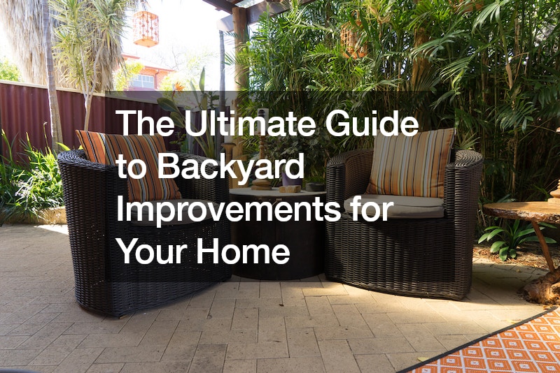 The Ultimate Guide to Backyard Improvements for Your Home