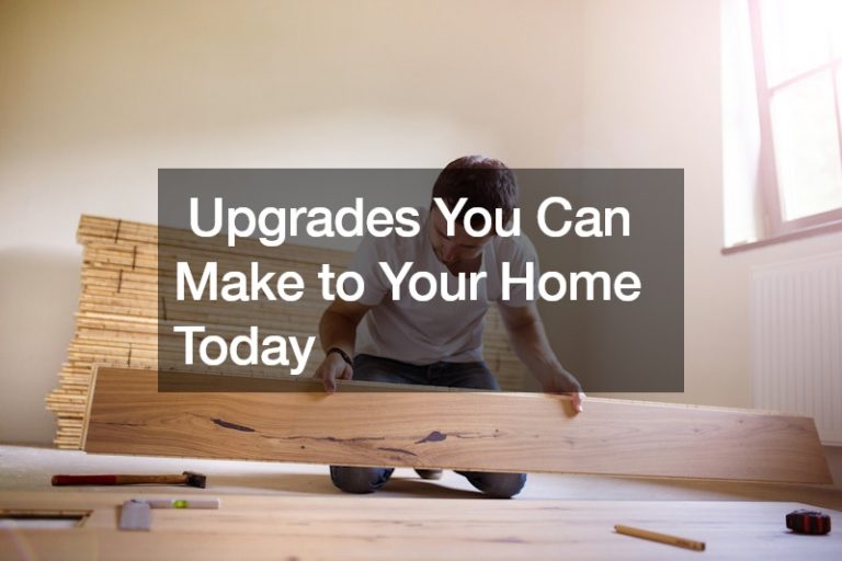 Upgrades You Can Make to Your Home Today