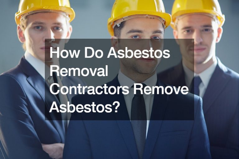 How Do Asbestos Removal Contractors Remove Asbestos?