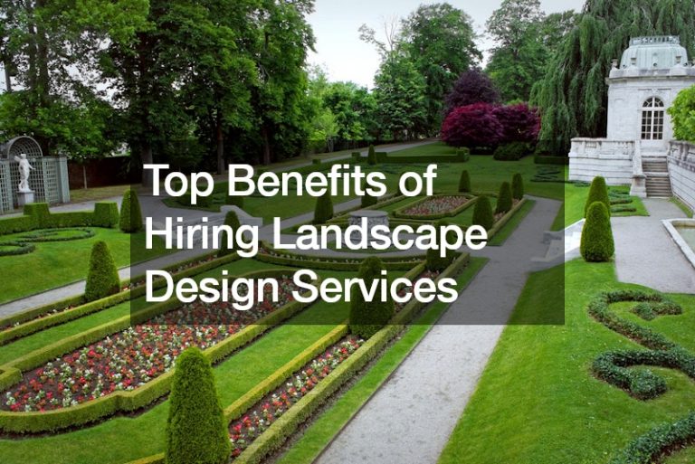 Top Benefits of Hiring Landscape Design Services
