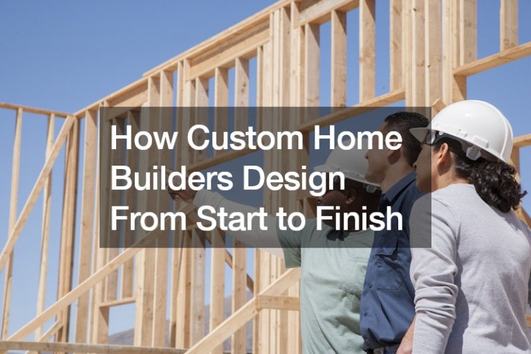 How Custom Home Builders Design From Start to Finish