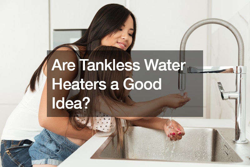 Are Tankless Water Heaters a Good Idea?