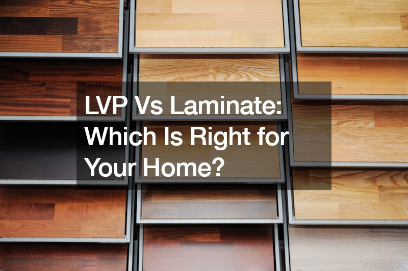 LVP Vs Laminate  Which Is Right for Your Home?