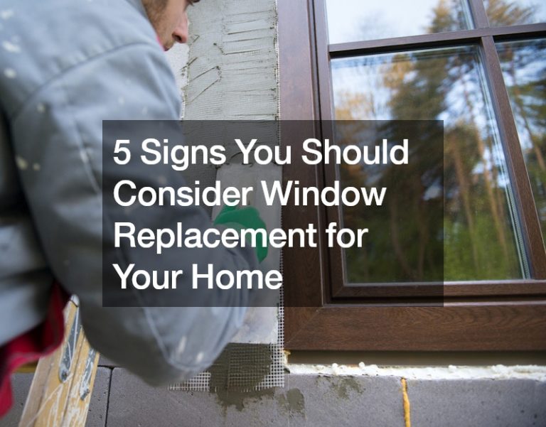 5 Signs You Should Consider Window Replacement for Your Home