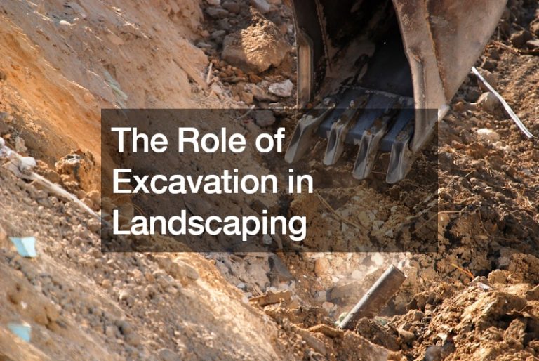 The Role of Excavation in Landscaping